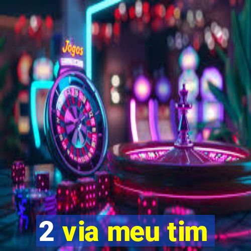 2 via meu tim